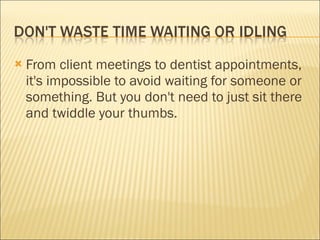 From client meetings to dentist appointments, it's impossible to avoid waiting for someone or something. But you don't need to just sit there and twiddle your thumbs. 