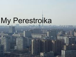 My Perestroika
 