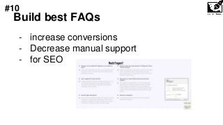 Build best FAQs
- increase conversions
- Decrease manual support
- for SEO
#10
 