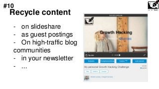 Recycle content
- on slideshare
- as guest postings
- On high-traffic blog
communities
- in your newsletter
- ...
#10
 
