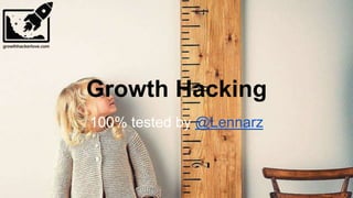 My personal
Growth Hacking
Challenge
# How to build a Growth environment
# 30 Growth Hacks
by @Lennarz
 