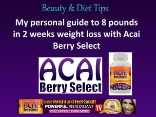 My personal guide to 8 pounds in 2 weeks weight loss with Acai Berry Select 