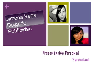 Presentación Personal  Y profesional  Jimena Vega Delgado  Publicidad  