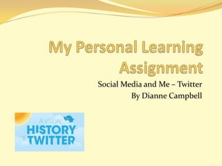 Social Media and Me – Twitter
By Dianne Campbell

 