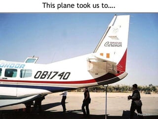 This plane took us to…. 