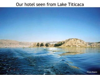 Our hotel seen from Lake Titicaca 
