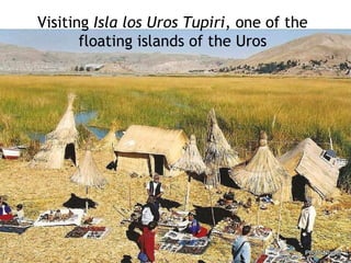 Visiting  Isla los Uros Tupiri , one of the floating islands of the Uros 