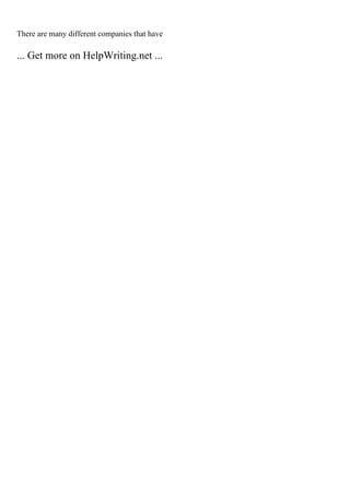 There are many different companies that have
... Get more on HelpWriting.net ...
 