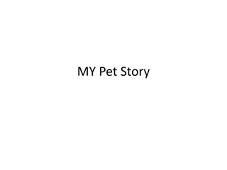 MY Pet Story
 