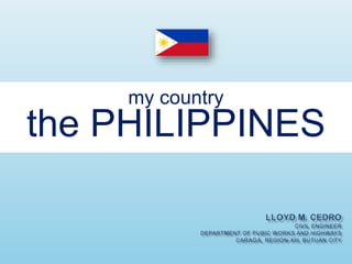 my country
the PHILIPPINES
 