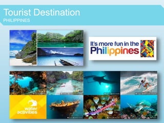 Tourist Destination
PHILIPPINES
 