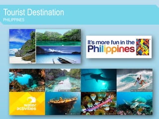 Tourist Destination
PHILIPPINES
 
