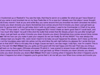 Eh ..not again Oh, this ain't supposed to happen to me Keep rockin, and keep knockin Whether you Louie Vouitonned up or Reebok'in You see the hate, that they're servin on a platter So what we gon' have Desert or disaster?  Keri Hilson  I never thought I'd be in love like this When I look at you my mind goes on a trip And you came in and knocked me on my face Feels like in I'm a race but I already won first place I never thought I'd.. fall for you as hard as I did (as hard as I did, yeah) You got me thinkin about our life, our house and kids Every mornin' I look at you and smile Boy you came around And you knocked me down (knocked me down)  Chorus : Keri Hilson  Sometimes love comes around And it knocks you down Just get back up When it knocks you down (knocks you down) Sometimes love comes around And it knocks you down Just get back up When it knocks you down (knocks you down)  Ne-Yo  I never thought I'd hear myself say Ya'll gon hate I think I'm gonna kick it with my girl today (kick it with my girl today) I used to be Commander in Chief of my pimp ship flyin high (flyin high) Til I met this pretty little missile that shot me out the sky (oh shot me out the sky) Hey! Til I'ma crash it, I don't know how it happened But I know it feels so damn good Said if I could back, and make it happen faster Don't you know I would baby if I could Miss independent oh, to the fullest No, never too much She helpin' me pull it She shot the bullet that ended that life Steady pimpin me just after tonight girl  Chorus : Keri Hilson and Ne-Yo  Sometimes love comes around (love comes around) And it knocks you down Just get back up when it knocks you down (knocks you down) Sometimes love comes around (love comes around) And it knocks you down Just get back up when it knocks you down (knocks you down)  Kanye West  Tell me now can you make it past your caspers So we can finally fly off into NASA? You was always the cheerleader of my dreams to Seem to only date the head of football teams And I was the class clown that always kept you laughin We, were never meant to be baby we just happened So please, don't mess up the trick Hey young world I'm the new Slick Rick They say I move too quick but we cannot let this moment pass us Let the hourglass pass right into ashes Let the wind blow the ash right before my glasses So I wrote this love letter right before my classes I coulda got his @ss, someone that's only average For advice OMG you listen to that b!tch? Woe is me baby this is tragic Cause we had it, we was magic I was flyin, now I'm crashin This is bad, real bad, Michael Jackson Now I'm mad, real mad, Joe Jackson You should leave your boyfriend now I'ma ask him  Keri Hilson  Say you gotta put the good with the bad happy and the sad That way you bring a better future than I had in the past Oh cause, I don't wanna make the same mistakes I did I don't wanna fall back on my face again (Whoaaa whooaaa) I'll admit it, I was scared to answer loves call (Whoaaa whooaaa) And if it hits, better make it worth the fall  Chorus Keri Hilson and Ne-Yo  Sometimes love comes around (love comes around) And it knocks you down Just get back up When it knocks you down (knocks you down) Sometimes love comes around (love comes around) And it knocks you down Just get back up When it knocks you down (knocks you down)  Keri Hilson  Won't see it coming when it happens But when it happens you're gonna feel it, let me tell you now You'll see when love comes and knocks you down Won't see it coming when it happens but when it happens you're gonna feel it, let me tell you now When love comes and knocks you down   