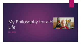My Philosophy for a Happy Life
SAM BERNS
Akhilesh Chauhan
pgp30298
 