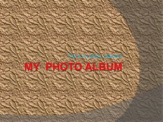 This is my photo collection
 
