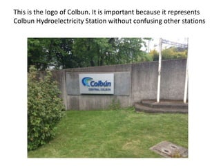 This is the logo of Colbun. It is important because it represents
Colbun Hydroelectricity Station without confusing other stations

 