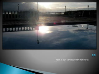 Pool at our compound in Honduras 
 