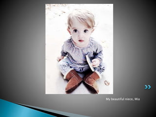 My beautiful niece, Mia 
 