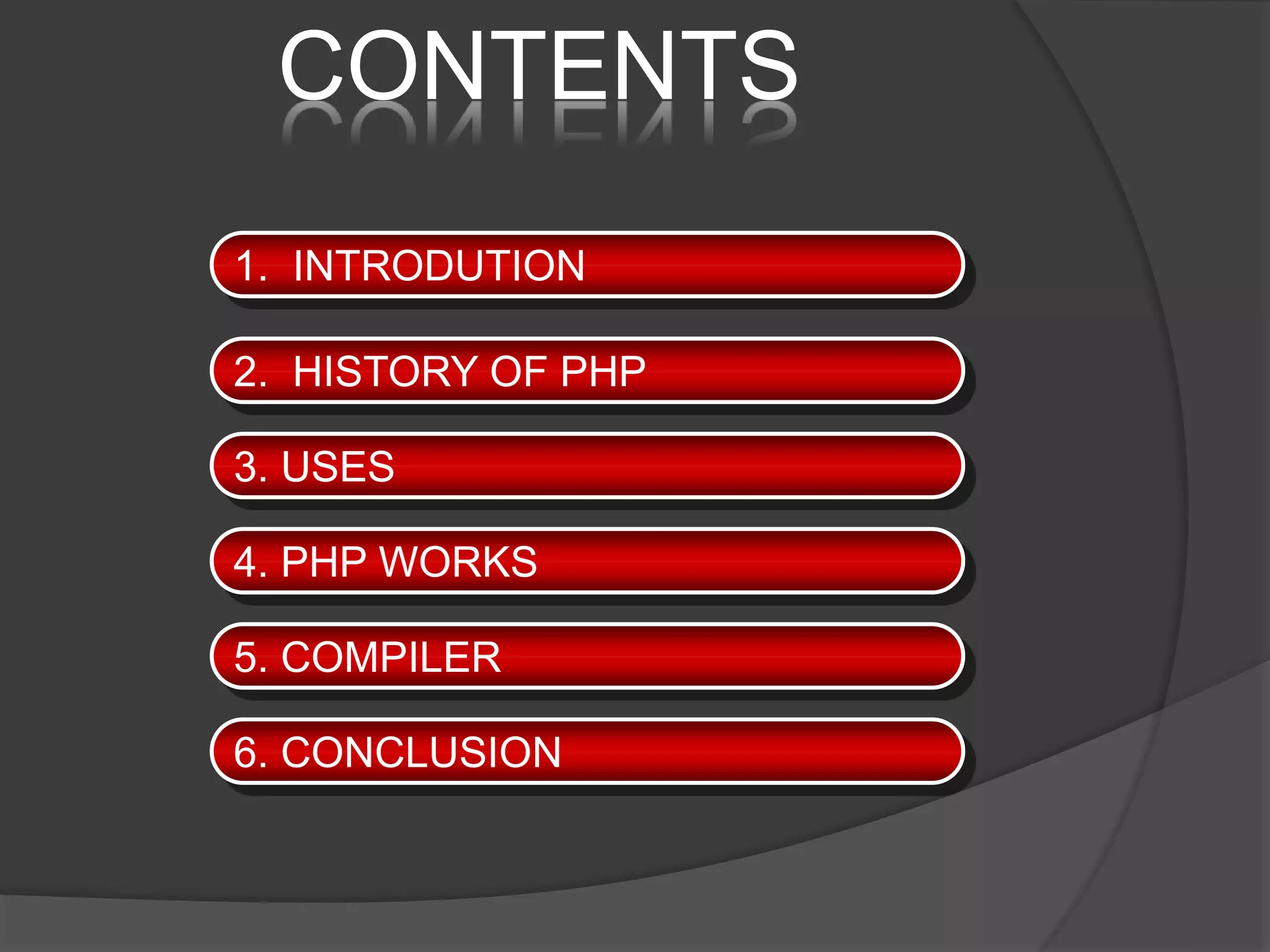 CONTENTS 1. INTRODUTION 3. USES 2. HISTORY OF PHP 6. CONCLUSION 4. PHP WORKS 5. COMPILER 