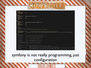 symfony is not really programming, just
            conﬁguration
 