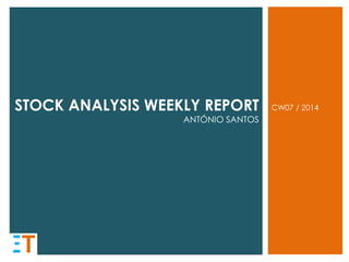 STOCK ANALYSIS WEEKLY REPORT

ANTÓNIO SANTOS

CW07 / 2014

 