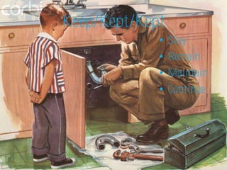 Keep/Kept/Kept
             •   Stay
             •   Remain
             •   Maintain
             •   Continue
 