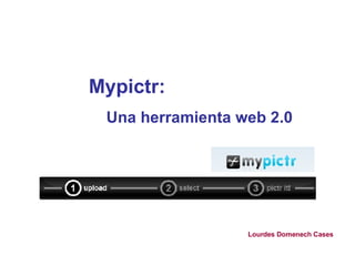 Mypictr: Una herramienta web 2.0  Lourdes Domenech Cases 