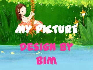 MY PICTURE Design by Bim 