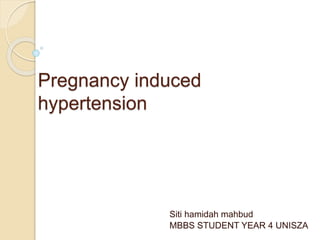Pregnancy induced
hypertension
Siti hamidah mahbud
MBBS STUDENT YEAR 4 UNISZA
 