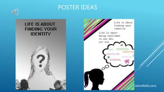POSTER IDEAS
Gabrielle&Luana
 