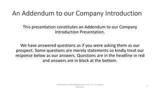 An Addendum to our Company Introduction
This presentation constitutes an Addendum to our Company
Introduction Presentation...