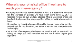 Where is your physical office if we have to
reach you in emergency?
• Our physical office as per the records of ASIC is in...