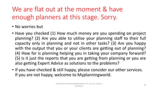 We are flat out at the moment & have
enough planners at this stage. Sorry.
• No worries but
• Have you checked (1) How muc...