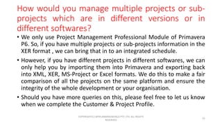 How would you manage multiple projects or sub-
projects which are in different versions or in
different softwares?
• We on...