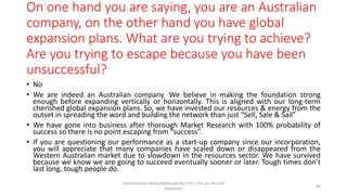 On one hand you are saying, you are an Australian
company, on the other hand you have global
expansion plans. What are you...