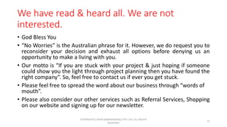 We have read & heard all. We are not
interested.
• God Bless You
• “No Worries” is the Australian phrase for it. However, ...