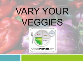 VARY YOUR
 VEGGIES
 