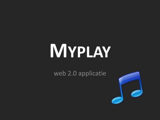 Myplay web 2.0 applicatie 
