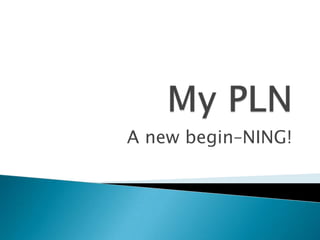 My PLN A new begin–NING! 