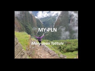 MY PLN
Mary-Jean Tolitule
 