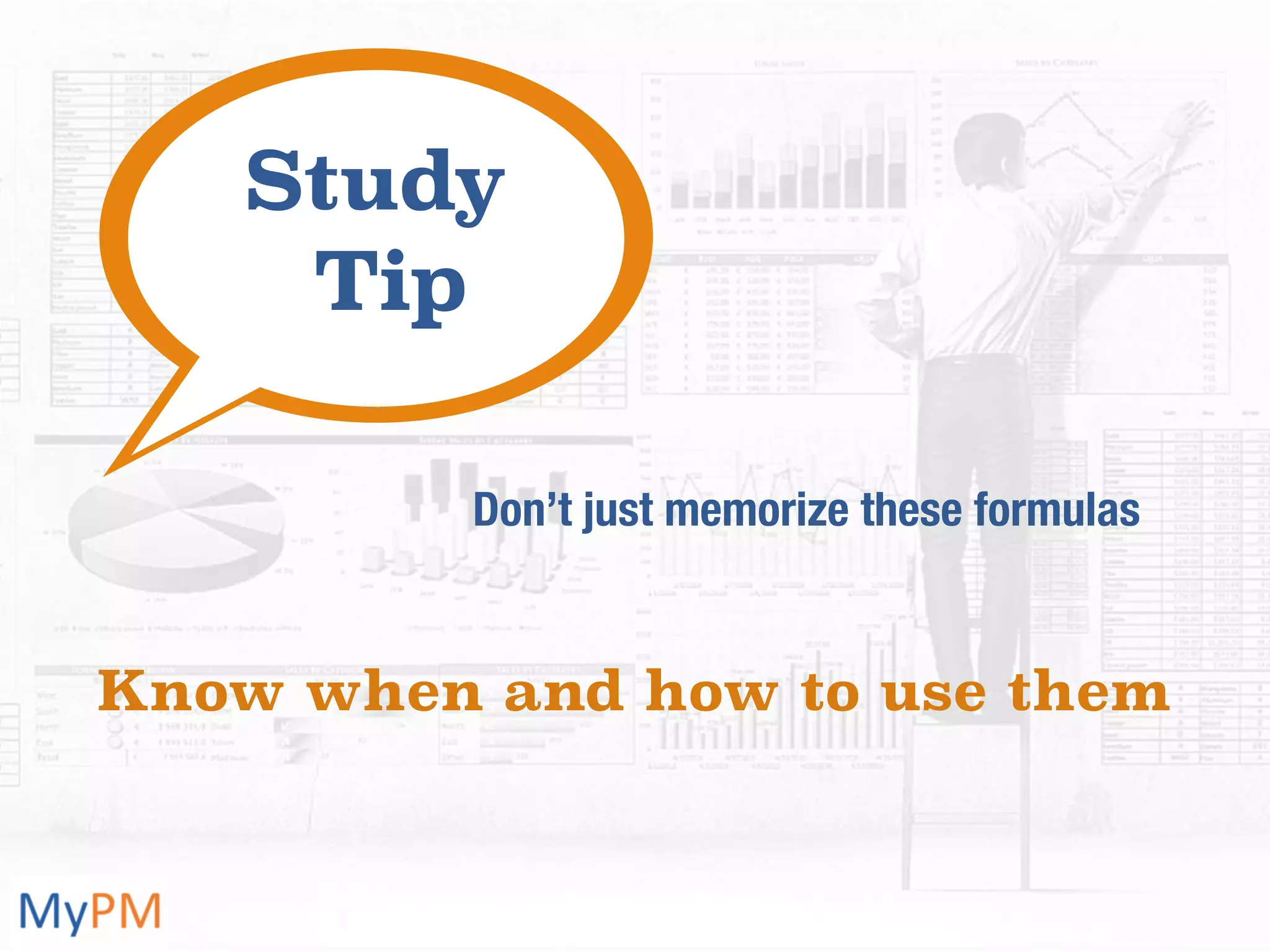 Don’t just memorize these formulas
Know when and how to use them
Study
Tip
 