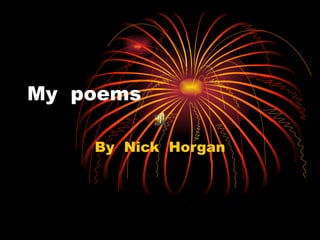 My  poems By  Nick  Horgan 