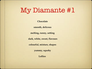 My Diamante #1 Chocolate smooth, delicous melting, runny, setting dark, white, sweet, flavours colourful, mixture, shapes yummy, squshy Lollies   