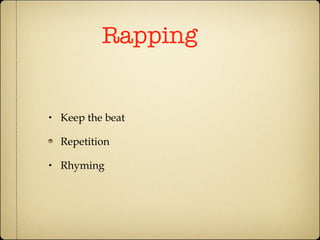 Rapping Keep the beat Repetition Rhyming 