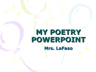 MY POETRY POWERPOINT Mrs. LaFaso 