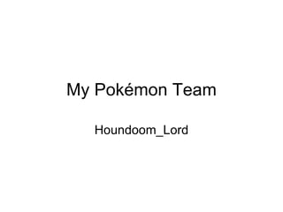 My Pokémon Team Houndoom_Lord 