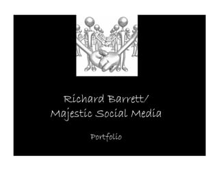 Richard Barrett/
Majestic Social Media
       Portfolio
 