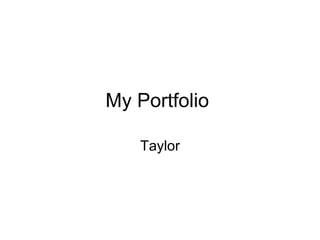 My Portfolio  Taylor 