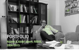 PORTFOLIO
Hazem A.Abdel aleem, RIBA||,
2004-2013.
Monday, May 20, 13
 