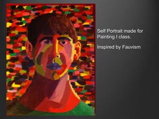 Self Portrait made for
Painting I class.
Inspired by Fauvism

 